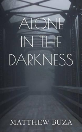 Alone In The Darkness by Matthew Allen Buza 9780692693254