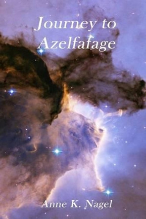 Journey to Azelfafage by Anne K Nagel 9780988967601