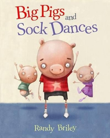 Big Pigs and Sock Dances by Randy W Briley 9780989626927