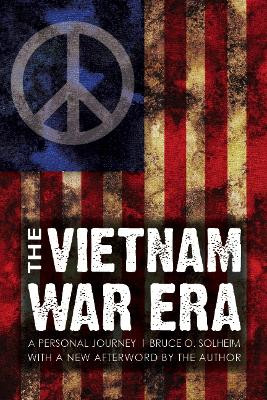 The Vietnam War Era: A Personal Journey by Bruce Olav Solheim 9780803217751