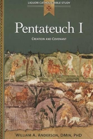 Pentateuch I: Creation and Covenant by William A Anderson 9780764821318