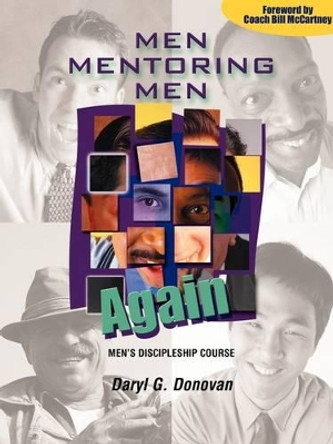 Men Mentoring Men Again: Men's Discipleship Course, an Interactive One-On-One or Small Group Christian Growth Manual for Men by Daryl Donovan 9780788015946