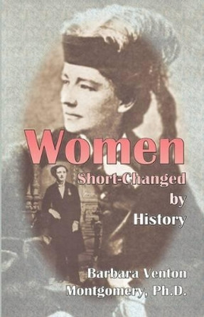 Women Short-Changed by History by Barbara Venton Montgomery Ph D 9780788409912