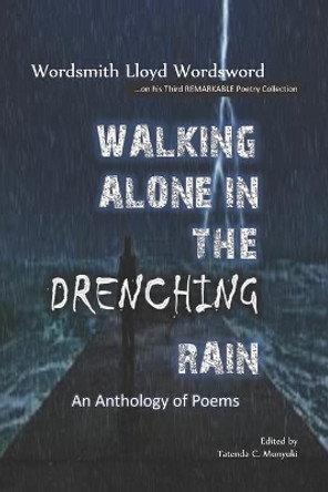 Walking Alone in The Drenching Rain: An Anthology of Poems by Tatenda C Munyuki 9780797482555