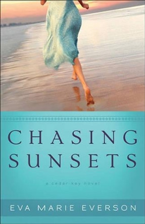 Chasing Sunsets: A Cedar Key Novel by Eva Marie Everson 9780800734367