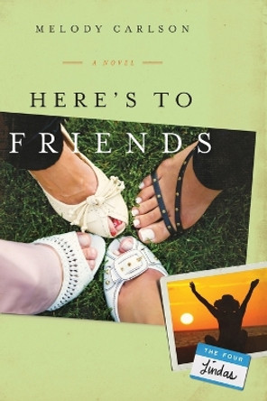 Here's to Friends by Melody Carlson 9780800737467