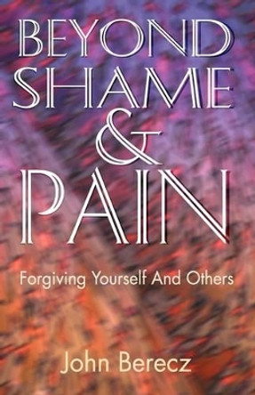 Beyond Shame and Pain by John Berecz 9780788011832