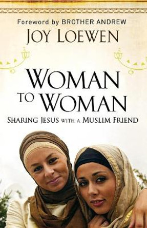 Woman to Woman: Sharing Jesus with a Muslim Friend by Joy Loewen 9780800794835