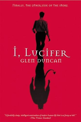 I, Lucifer: Finally, the Other Side of the Story by Glen Duncan 9780802140142