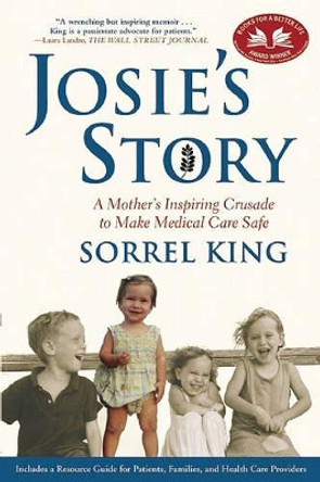 Josie's Story: A Mother's Inspiring Crusade to Make Medical Care Safe by Sorrel King 9780802145048