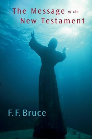 Message of the New Testament by Frederick Fyvie Bruce 9780802815255