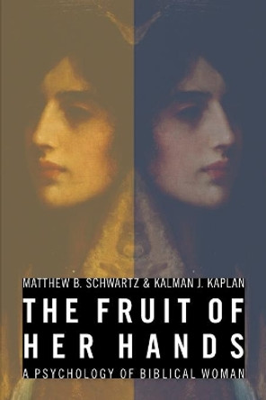 The Fruit of Her Hands: The Psychology of Biblical Women by Matthew B. Schwartz 9780802817723