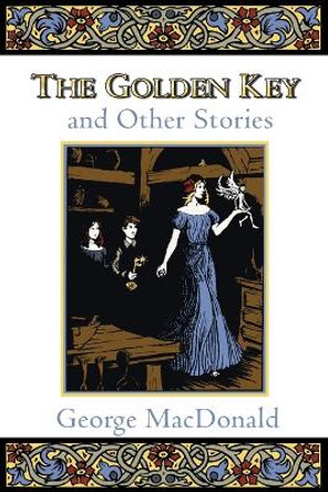 The Golden Key: And Other Stories by George MacDonald 9780802818591