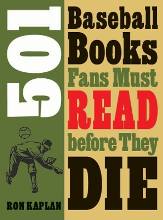 501 Baseball Books Fans Must Read before They Die by Ron Kaplan 9780803240735