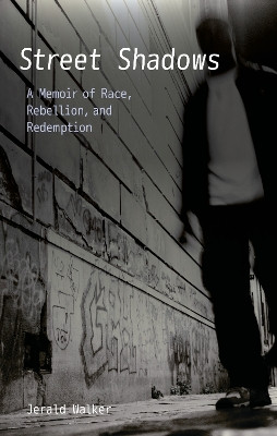 Street Shadows: A Memoir of Race, Rebellion, and Redemption by Jerald Walker 9780803240957
