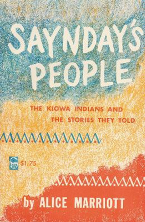 Saynday's People: The Kiowa Indians and the Stories They Told by Alice Marriott 9780803251250