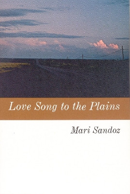Love Song to the Plains by Mari Sandoz 9780803251724