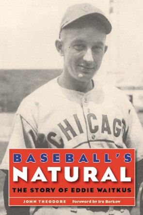 Baseball's Natural: The Story of Eddie Waitkus by John Theodore 9780803259584