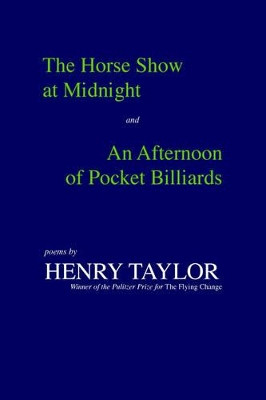 The Horse Show at Midnight and An Afternoon of Pocket Billiards: Poems by Henry Taylor 9780807117637