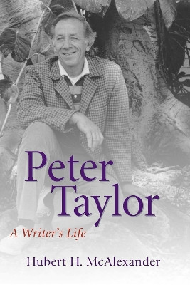Peter Taylor: A Writer's Life by Hubert H. McAlexander 9780807129739