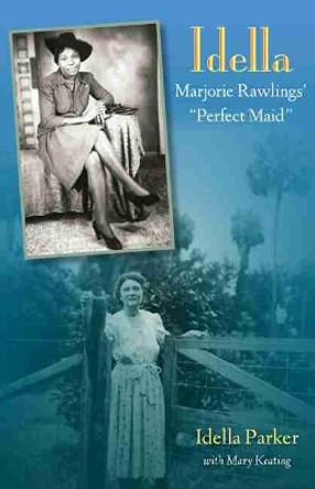 Idella: Marjorie Rawlings' Perfect Maid by Idella Parker 9780813011448