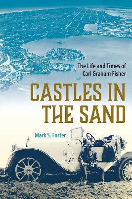 Castles in the Sand: The Life and Times of Carl Graham Fisher by Mark S. Foster 9780813080208
