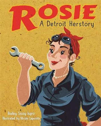 Rosie, A Detroit Herstory by Bailey Sisoy Isgro 9780814345443