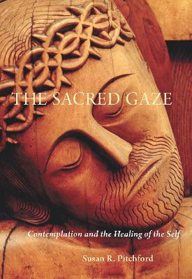 The Sacred Gaze: Contemplation and the Healing of the Self by Susan R. Pitchford 9780814635681