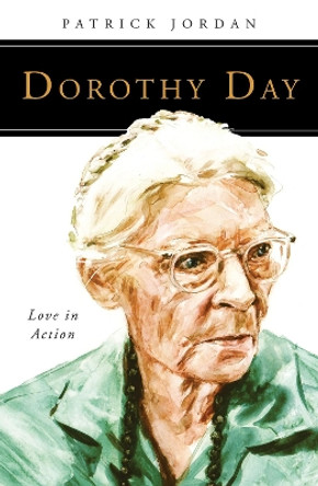 Dorothy Day: Love in Action by Patrick Jordan 9780814637036