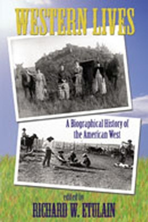 Western Lives: A Biographical History of the American West by Richard W. Etulain 9780826334725