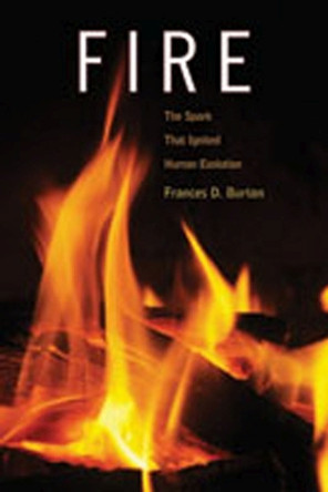 Fire: The Spark That Ignited Human Evolution by Frances D. Burton 9780826346469