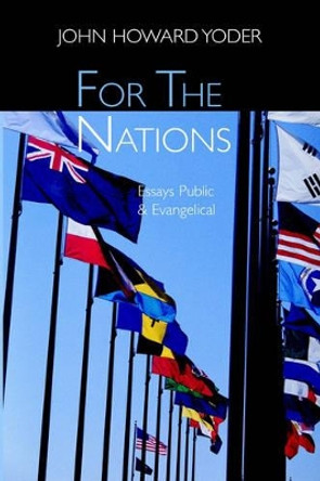 For the Nations: Essays Public and Evangelical by John Howard Yoder 9780802843241