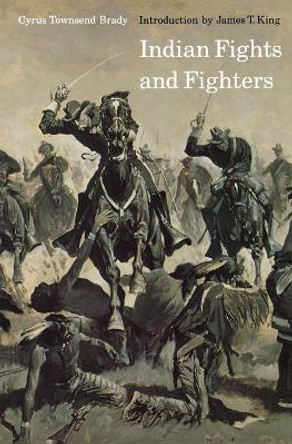 Indian Fights and Fighters by Cyrus Townsend Brady 9780803257436