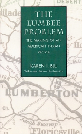 The Lumbee Problem: The Making of an American Indian People by Karen I. Blu 9780803261976