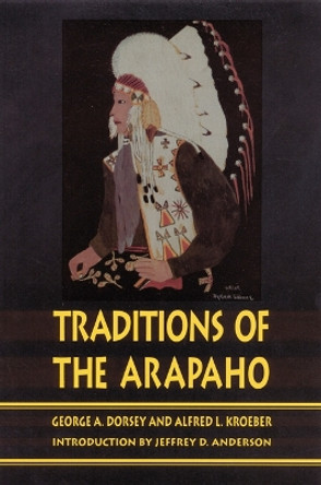 Traditions of the Arapaho by George A. Dorsey 9780803266087
