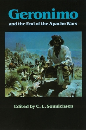 Geronimo and the End of the Apache Wars by Charles Leland Sonnichsen 9780803291980