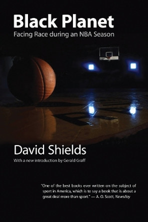 Black Planet: Facing Race during an NBA Season by David Shields 9780803293540