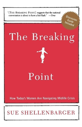 The Breaking Point: How Today's Women Are Navigating Midlife Crisis by Sue Shellenbarger 9780805080315