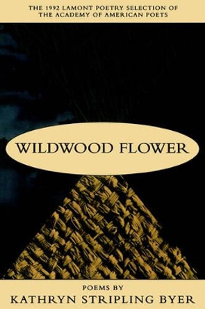 Wildwood Flower: Poems by Kathleen Stripling Byer 9780807117712