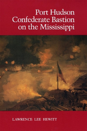 Port Hudson, Confederate Bastion on the Mississippi by Lawrence Lee Hewitt 9780807119617