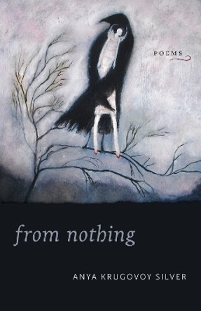 From Nothing: Poems by Anya Krugovoy Silver 9780807163467