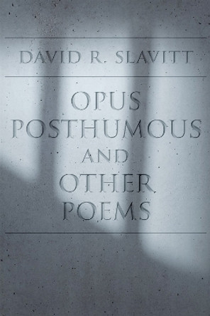 Opus Posthumous and Other Poems by David R. Slavitt 9780807175668