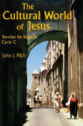 The Cultural World of Jesus: Sunday By Sunday, Cycle C by John J. Pilch 9780814622889