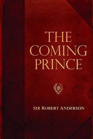 The Coming Prince by Sir Robert Anderson 9780825425752