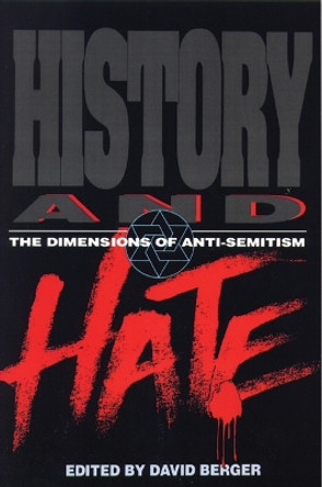 History and Hate: The Dimensions of Anti-Semitism by David Berger 9780827606364
