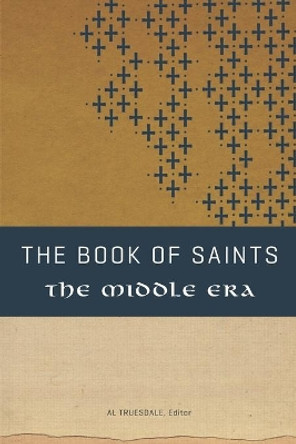 The Book of Saints: The Middle Era by Al Truesdale 9780834132191