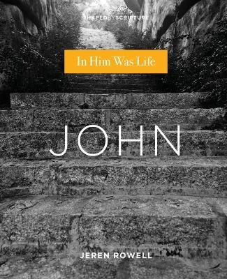 John: In Him Was Life by Jeren Rowell 9780834138209