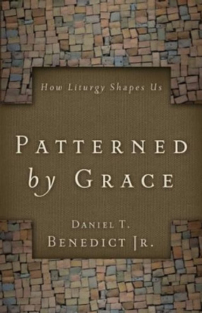 Patterned by Grace by Daniel T Benedict 9780835899055