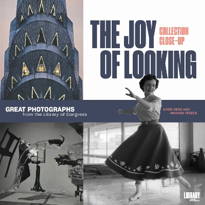 The Joy of Looking: Great Photographs from the Library of Congress by Aimee Hess 9780844495842