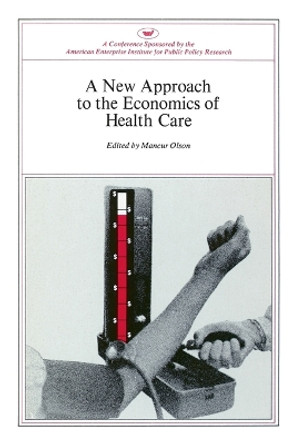 New Approach to the Economics of Health Care by Mancur Olson 9780844722139 New Approach to the Economics of Health Care by Mancur Olson 9780844722139
